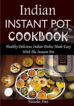 Paperback Indian Instant Pot Cookbook: Healthy Delicious Indian Dishes Made Easy with the Instant Pot and Other Electric Pressure Cookers Book