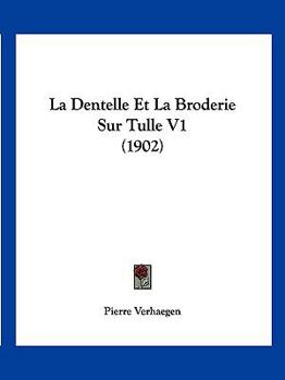 Paperback La Dentelle Et La Broderie Sur Tulle V1 (1902) [French] Book