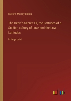 The Heart's Secret or the Fortunes of a Soldier