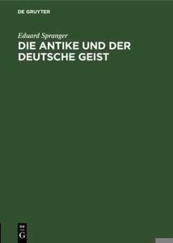 Hardcover Die Antike Und Der Deutsche Geist: Festrede, Gehalten Auf Der 30. Hauptversammlung Der Bayerischen Gymnasiallehrer Im Reichssaal Zu Regensburg Am 6. A [German] Book