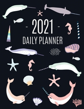 Paperback Narwhal Daily Planner 2021: Beautiful Monthly 2021 Agenda Year Scheduler 12 Months: January - December 2021 Large Funny Animal Planner with Marine Book