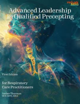 Paperback Advanced Leadership in Qualified Precepting: for Respiratory Care Practitioners Book