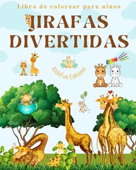 Paperback Jirafas divertidas - Libro de colorear para niños - Simpáticas escenas de adorables jirafas y sus amigos: Encantadoras jirafas que impulsan la creativ [Spanish] Book