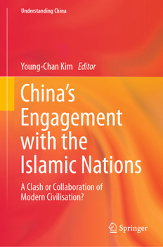 Hardcover China's Engagement with the Islamic Nations: A Clash or Collaboration of Modern Civilisation? Book