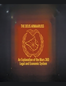 Paperback The Deus Armaaruss: An Explanation of the Mars 360 Legal and Economic System Book