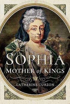 Hardcover Sophia: Mother of Kings: The Finest Queen Britain Never Had Book