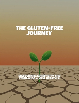 Paperback The Gluten-Free Journey: Discovering Sensitivity And Embracing A New Lifestyle Book