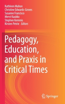 Hardcover Pedagogy, Education, and PRAXIS in Critical Times Book
