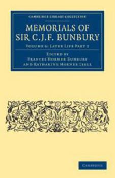 Printed Access Code Memorials of Sir C. J. F. Bunbury, Bart: Volume 6, Later Life Part 2 Book