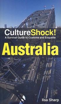 Culture Shock: Australia (Culture Shock! Country Guides: A Survival Guide to Customs & Etiquette)