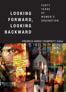 Paperback Looking Forward, Looking Backward: Forty Years of Women's Ordination Book