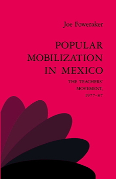 Hardcover Popular Mobilization in Mexico: The Teachers' Movement 1977 87 Book