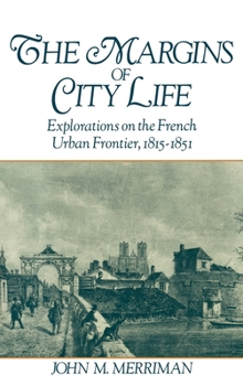 Hardcover The Margins of City Life: Explorations on the French Urban Frontier, 1815-1851 Book