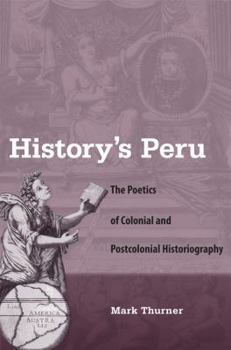 Paperback History's Peru: The Poetics of Colonial and Postcolonial Historiography Book