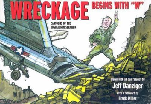 Paperback Wreckage Begins with "W": Cartoons of the Bush Administration Book