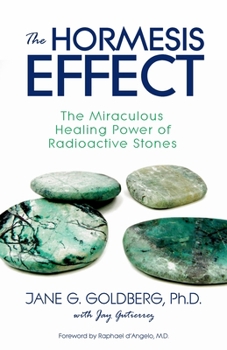 Paperback The Hormesis Effect: The Miraculous Healing Power of Radioactive Stones Book