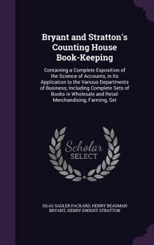 Hardcover Bryant and Stratton's Counting House Book-Keeping: Containing a Complete Exposition of the Science of Accounts, in Its Application to the Various Depa Book