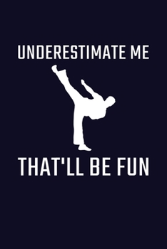Paperback Underestimate Me That'll Be Fun: Karate Journal Taekwondo Journal Book