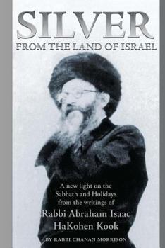 Paperback Silver from the Land of Israel: A New Light on the Sabbath and Holidays from the Writings of Rabbi Abraham Isaac Hakohen Kook Book