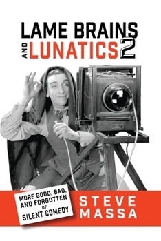 Paperback Lame Brains and Lunatics 2: More Good, Bad and Forgotten of Silent Comedy Book