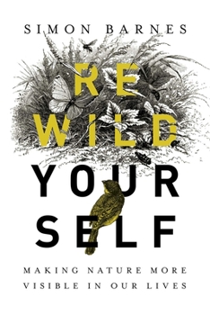 Hardcover Rewild Yourself: Making Nature More Visible in Our Lives Book