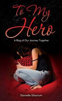 Paperback To My Hero: A Blog of Our Journey Together Book