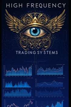 Paperback High Frequency Trading Systems: Master Cutting-Edge Algorithmic Strategies with Python for Market Making, Statistical Arbitrage, Latency Exploitation, Book