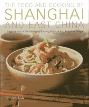 Hardcover The Food and Cooking of Shanghai and East China: 75 Regional Recipes from Shanghai, Zhejiang, Fujian, Anhui, Jiangsu and Jiangxi Book