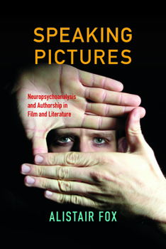 Paperback Speaking Pictures: Neuropsychoanalysis and Authorship in Film and Literature Book