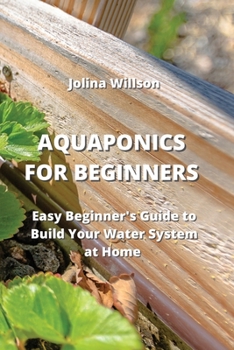 Paperback Aquaponics for Beginners: Easy Beginner's Guide to Build Your Water System at Home Book