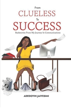 Paperback From Clueless to Success: Backstories From My Journey In Communications Book
