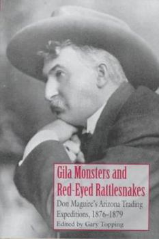 Hardcover Gila Monsters and Red-Eyed Rattlesnakes: Don Maguire's Arizona Expeditions, 1876-1879 Book