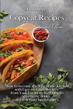 Paperback Copycat Recipes: How to Become the King of the Kitchen with Easy-to- Copy Recipes From Your Favorite Restaurants: Appetizers, Drinks, a Book