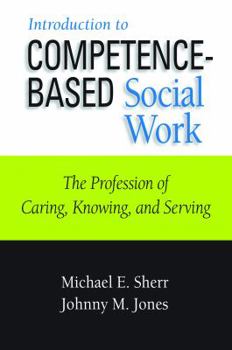 Paperback Introduction to Competence-Based Social Work: The Profession of Caring, Knowing, and Serving Book