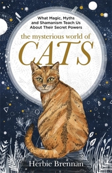 Hardcover The Mysterious World of Cats: The Ultimate Gift Book for People Who Are Bonkers about Their Cat Book