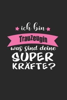Ich Bin Trauzeugin Was Sind Deine Superkräfte?: A5 Punkteraster • Notebook • Notizbuch • Taschenbuch • Journal • Tagebuch - Ein lustiges Geschenk für ... beste Trauzeugin der Welt (German Edition)
