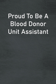 Paperback Proud To Be A Blood Donor Unit Assistant: Lined Notebook For Men, Women And Co Workers Book