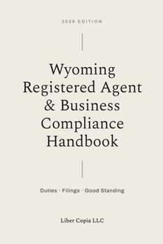 Wyoming Registered Agent & Business Compliance Handbook: 2026 Edition — Duties, Filings, and Good Standing