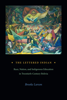 Paperback The Lettered Indian: Race, Nation, and Indigenous Education in Twentieth-Century Bolivia Book