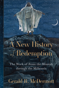 Hardcover A New History of Redemption: The Work of Jesus the Messiah Through the Millennia Book