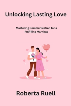 Paperback Unlocking Lasting Love: Mastering Communication for a Fulfilling Marriage Book