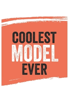 Coolest model Ever Notebook,  models Gifts  model Appreciation Gift, Best  model Notebook A beautiful: Lined Notebook / Journal Gift, , 120 Pages, 6 x ... , Personalized Journal, Customized Journal