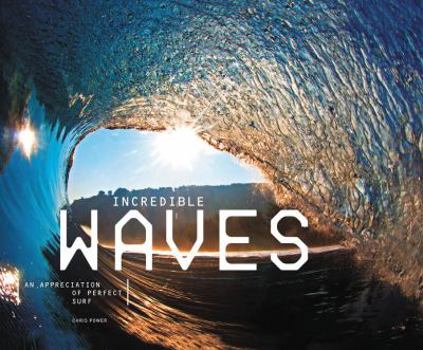 Hardcover Incredible Waves: An Appreciation of Perfect Surf Book