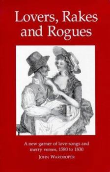 Paperback Lovers, rakes, and rogues: Amatory, merry, and bawdy verse from 1580 to 1830 Book