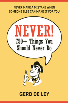 Hardcover Never!: Over 750 Things You Should Never Do Book