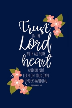 Paperback Proverbs 3: 5, Trust in the Lord Notebook - A5 6x9 Inches 120 Lined Pages - Christian Scripture Bible Journal Daily Devotional Bib Book