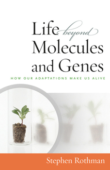 Paperback The Life Beyond Molecules and Genes: How Our Adaptations Make Us Alive Book