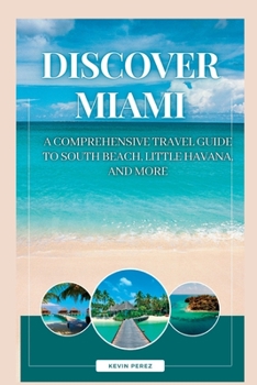 Paperback Discover Miami: A Comprehensive Travel Guide to South Beach, Little Havana, and More Book