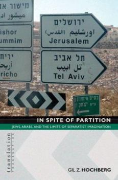 Hardcover In Spite of Partition in Spite of Partition: Jews, Arabs, and the Limits of Separatist Imagination Jews, Arabs, and the Limits of Separatist Imaginati Book