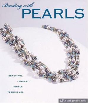 Hardcover Beading with Pearls: Beautiful Jewelry, Simple Techniques (A Lark Jewelry Book) Book